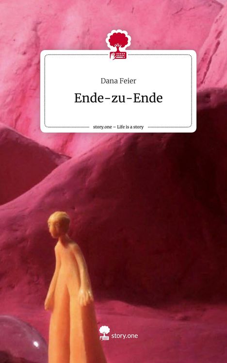 Dana Feier: Ende-zu-Ende. Life is a Story - story.one, Buch