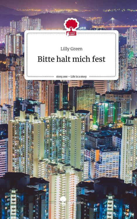 Lilly Green: Bitte halt mich fest. Life is a Story - story.one, Buch