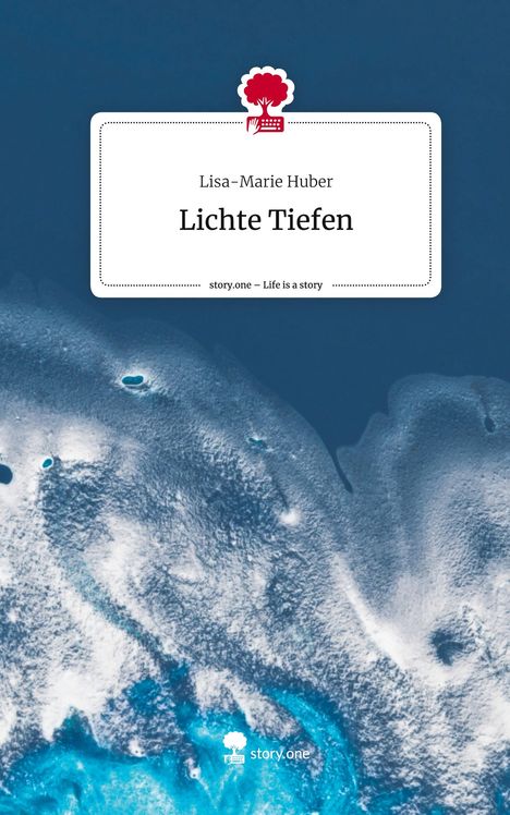 Lisa-Marie Huber: Lichte Tiefen. Life is a Story - story.one, Buch