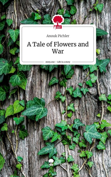 Anouk Pichler: A Tale of Flowers and War. Life is a Story - story.one, Buch