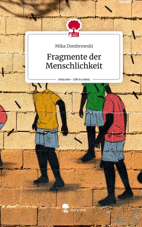 Mika Dombrowski: Fragmente der Menschlichkeit. Life is a Story - story.one, Buch