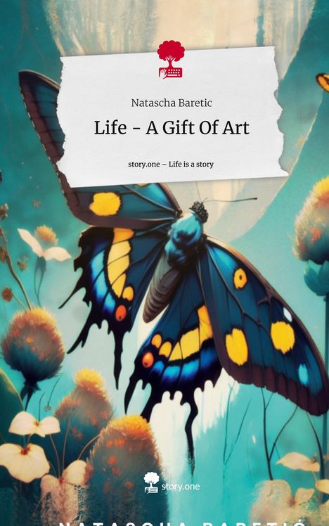 Natascha Baretic: Life - A Gift Of Art. Life is a Story - story.one, Buch