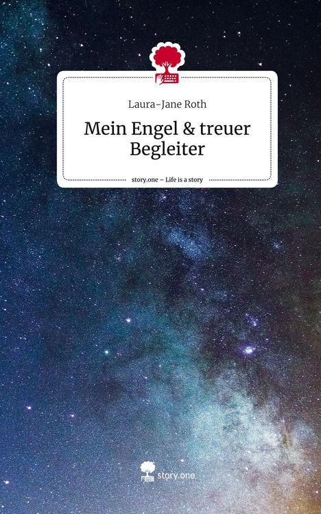 Laura-Jane Roth: Mein Engel &amp; treuer Begleiter. Life is a Story - story.one, Buch