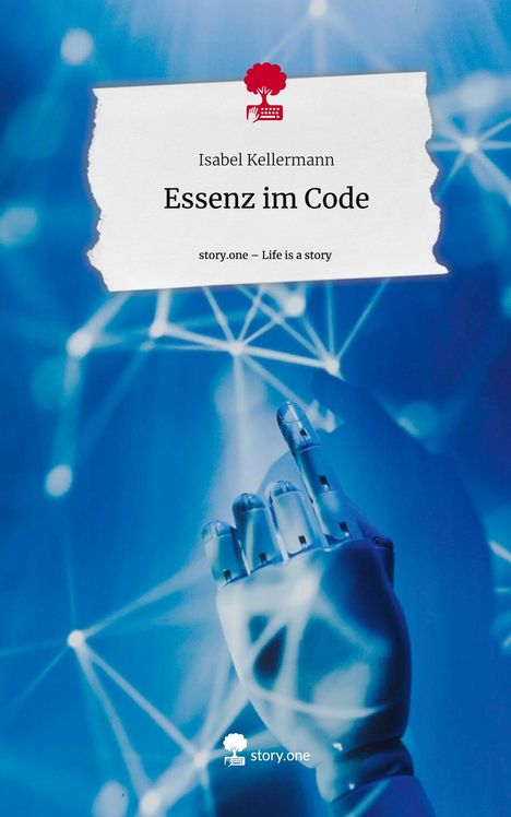 Isabel Kellermann: Essenz im Code. Life is a Story - story.one, Buch