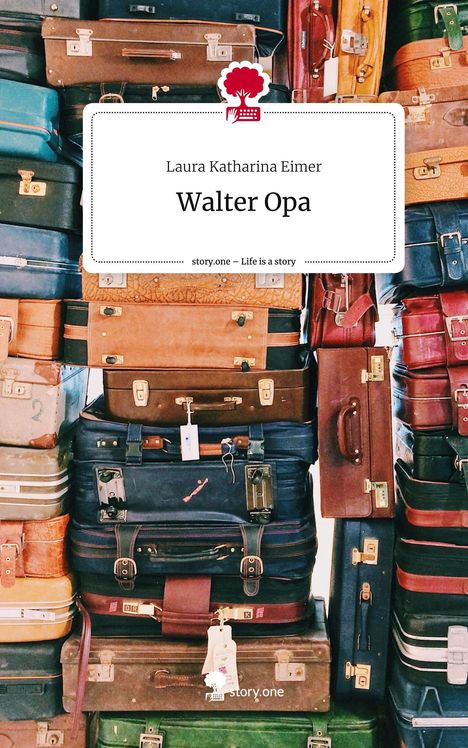 Laura Katharina Eimer: Walter Opa. Life is a Story - story.one, Buch