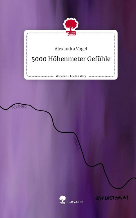Alexandra Vogel: 5000 Höhenmeter Gefühle. Life is a Story - story.one, Buch