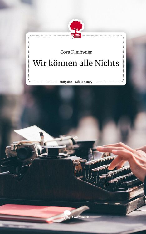 Cora Kleimeier: Kleimeier, C: Wir können alle Nichts. Life is a Story - stor, Buch