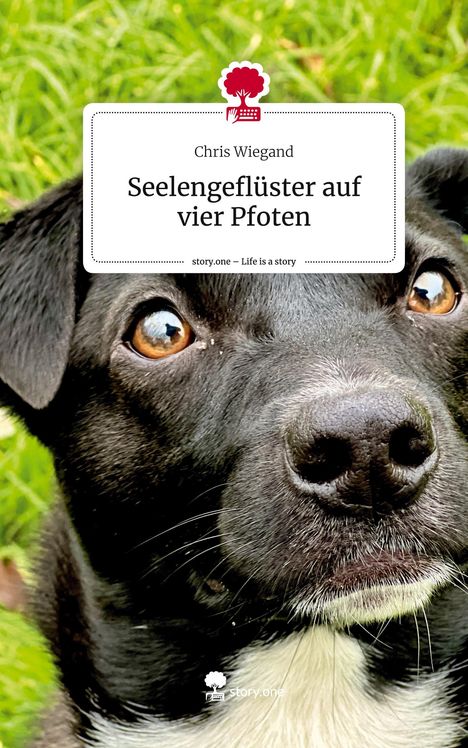 Chris Wiegand: Seelengeflüster auf vier Pfoten. Life is a Story - story.one, Buch