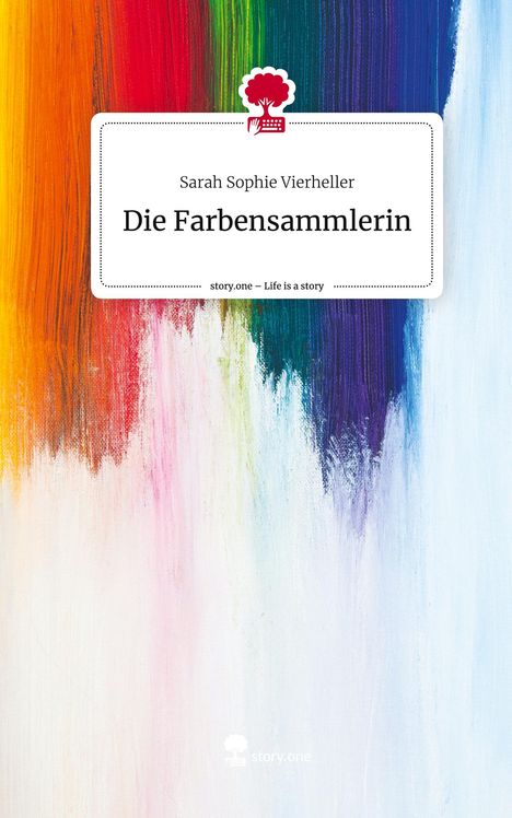 Sarah Sophie Vierheller: Die Farbensammlerin. Life is a Story - story.one, Buch