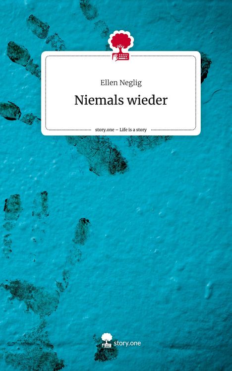 Ellen Neglig: Niemals wieder. Life is a Story - story.one, Buch