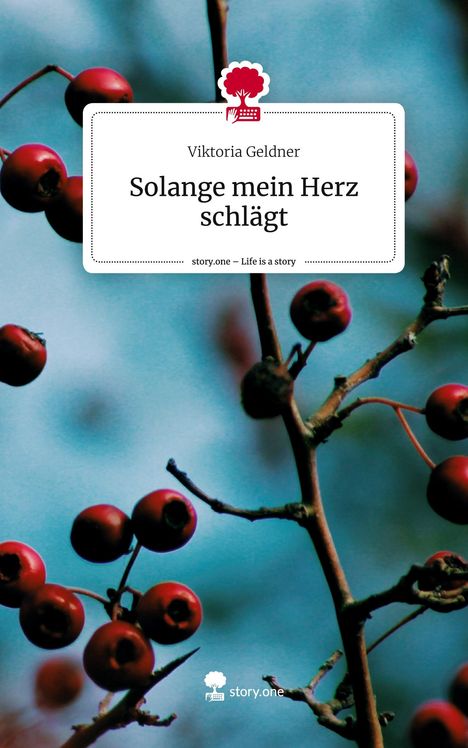 Viktoria Geldner: Solange mein Herz schlägt. Life is a Story - story.one, Buch