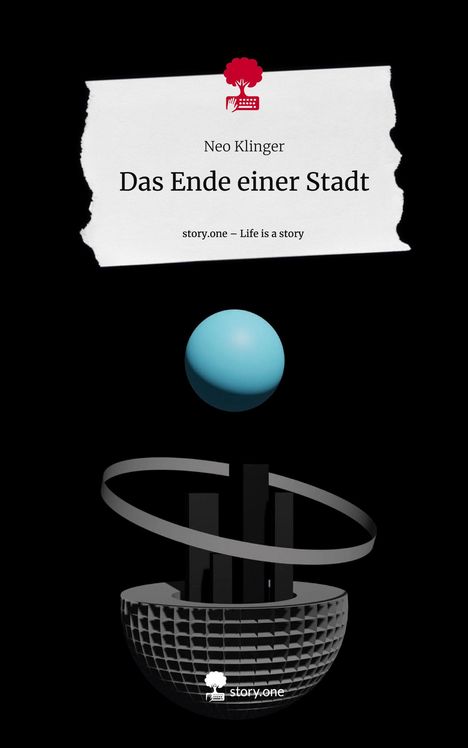 Neo Klinger: Das Ende einer Stadt. Life is a Story - story.one, Buch