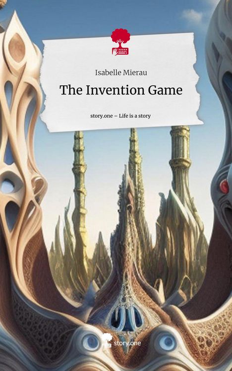 Isabelle Mierau: The Invention Game. Life is a Story - story.one, Buch