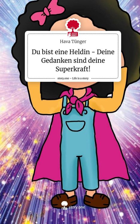 Hava Tünger: Du bist eine Heldin - Deine Gedanken sind deine Superkraft!. Life is a Story - story.one, Buch