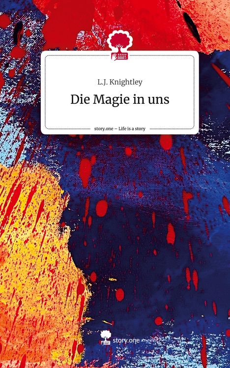 L. J. Knightley: Die Magie in uns. Life is a Story - story.one, Buch