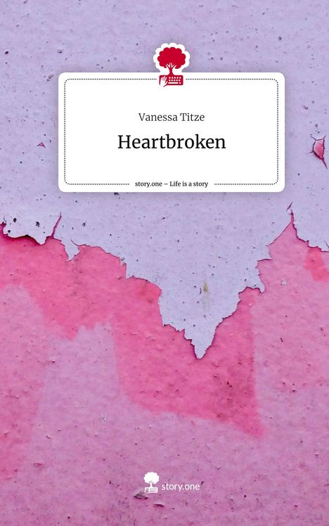 Vanessa Titze: Heartbroken. Life is a Story - story.one, Buch