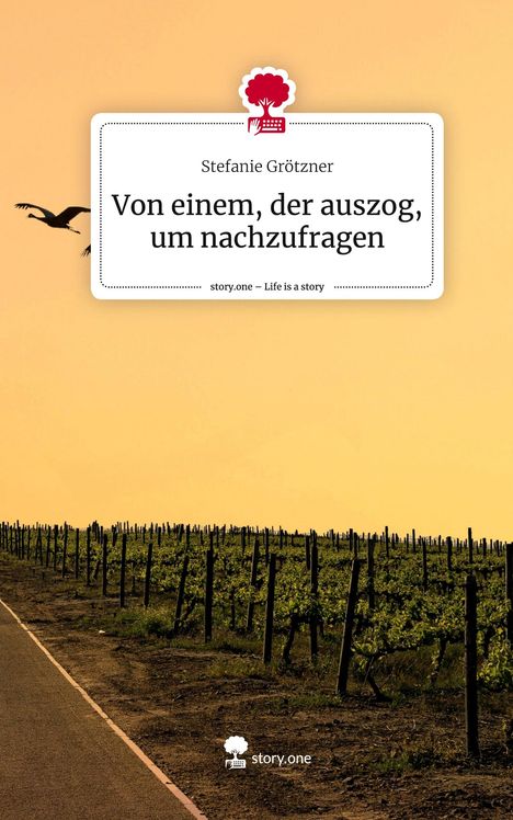 Stefanie Grötzner: Von einem, der auszog, um nachzufragen. Life is a Story - story.one, Buch