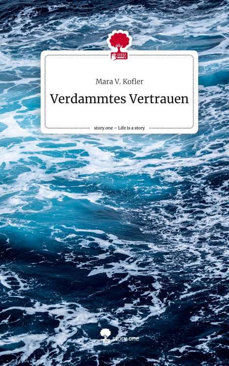 Mara V. Kofler: Verdammtes Vertrauen. Life is a Story - story.one, Buch