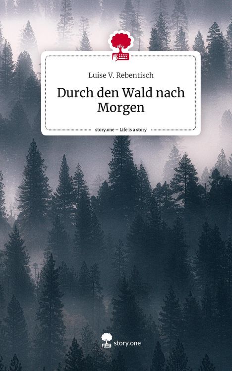 Luise V. Rebentisch: Durch den Wald nach Morgen. Life is a Story - story.one, Buch