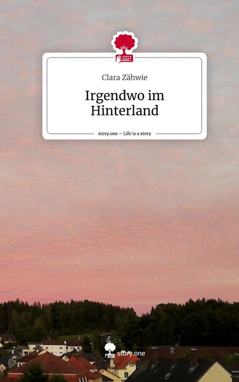 Clara Zähwie: Irgendwo im Hinterland. Life is a Story - story.one, Buch