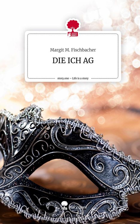 Margit M. Fischbacher: DIE ICH AG. Life is a Story - story.one, Buch
