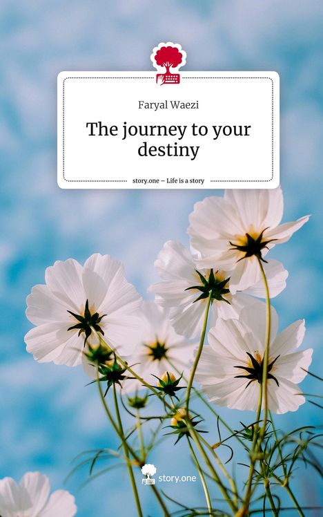 Faryal Waezi: The journey to your destiny. Life is a Story - story.one, Buch