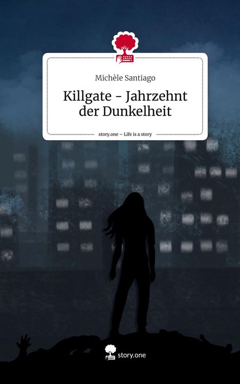 Michèle Santiago: Killgate - Jahrzehnt der Dunkelheit. Life is a Story - story.one, Buch
