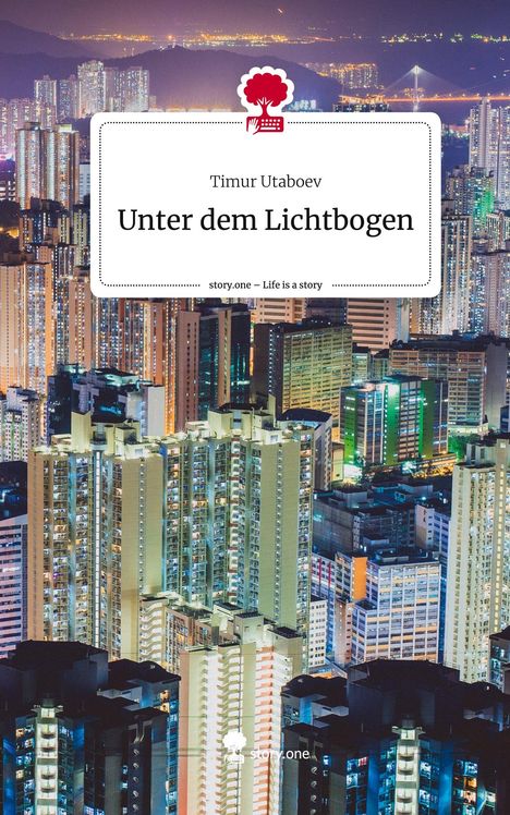 Timur Utaboev: Unter dem Lichtbogen. Life is a Story - story.one, Buch