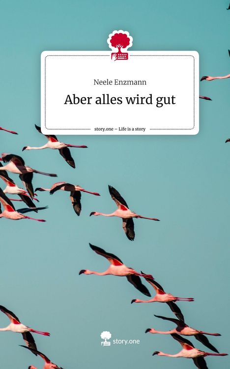 Neele Enzmann: Aber alles wird gut. Life is a Story - story.one, Buch