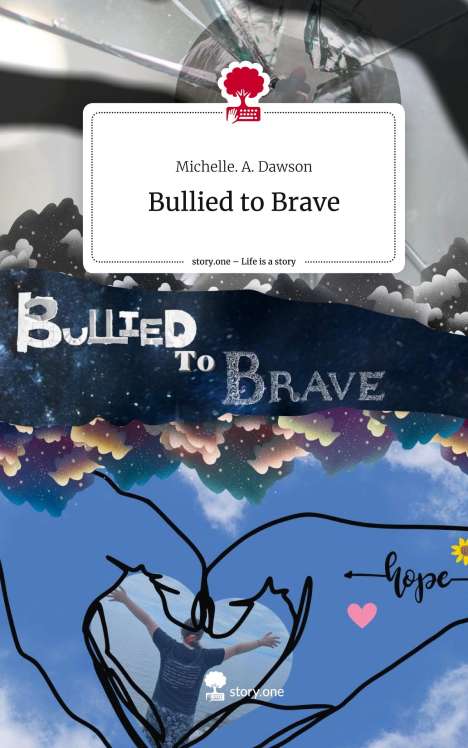 Michelle. A. Dawson: Bullied to Brave. Life is a Story - story.one, Buch