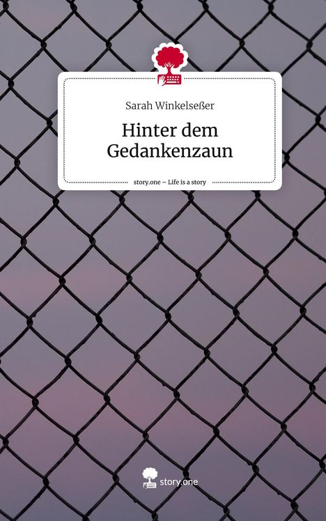 Sarah Winkelseßer: Hinter dem Gedankenzaun. Life is a Story - story.one, Buch