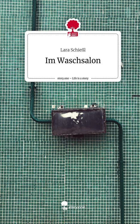 Lara Schießl: Im Waschsalon. Life is a Story - story.one, Buch