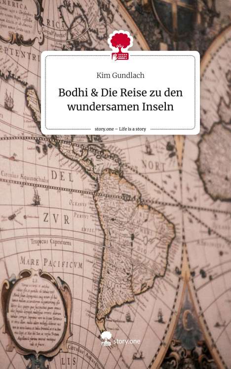 Kim Gundlach: Bodhi &amp; Die Reise zu den wundersamen Inseln. Life is a Story - story.one, Buch