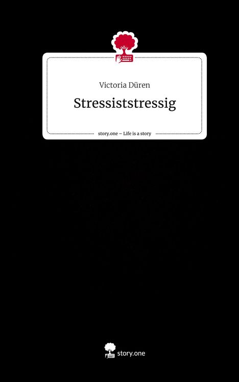 Victoria Düren: Stressiststressig. Life is a Story - story.one, Buch