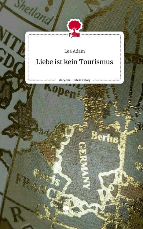 Lea Adam: Liebe ist kein Tourismus. Life is a Story - story.one, Buch