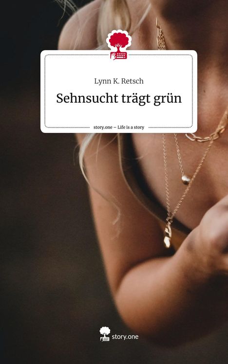 Lynn K. Retsch: Sehnsucht trägt grün. Life is a Story - story.one, Buch