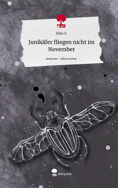 Rike S.: Junikäfer fliegen nicht im November. Life is a Story - story.one, Buch