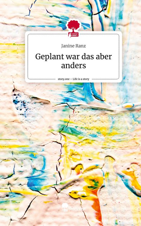 Janine Ranz: Geplant war das aber anders. Life is a Story - story.one, Buch