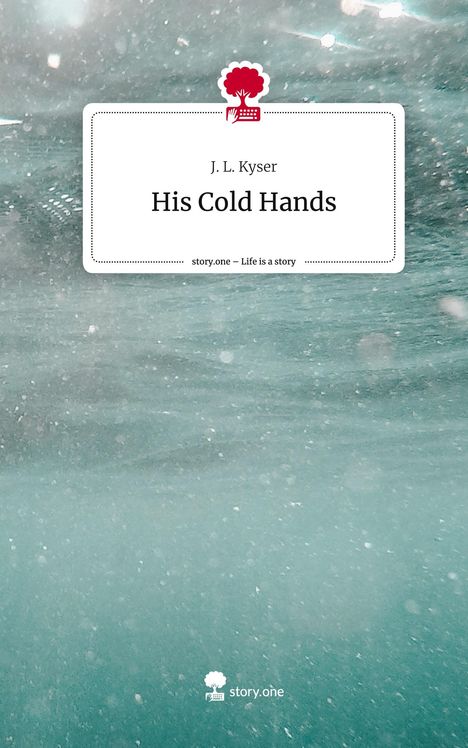 J. L. Kyser: His Cold Hands. Life is a Story - story.one, Buch