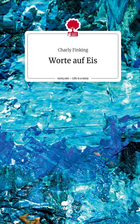 Charly Finking: Worte auf Eis. Life is a Story - story.one, Buch