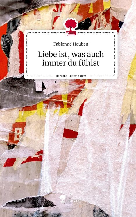 Fabienne Houben: Liebe ist, was auch immer du fühlst. Life is a Story - story.one, Buch