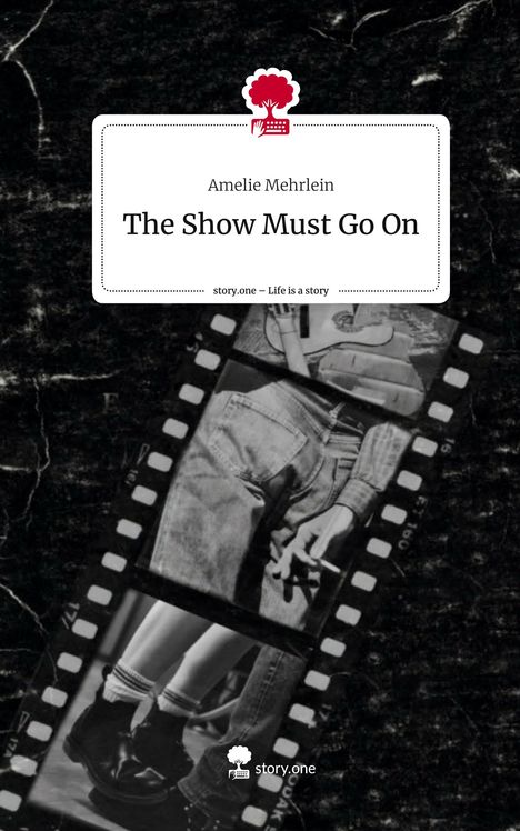 Amelie Mehrlein: The Show Must Go On. Life is a Story - story.one, Buch