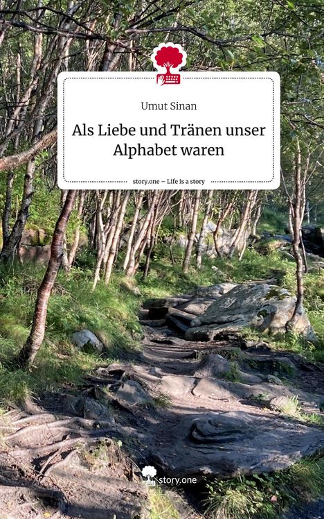 Umut Sinan: Als Liebe und Tränen unser Alphabet waren. Life is a Story - story.one, Buch