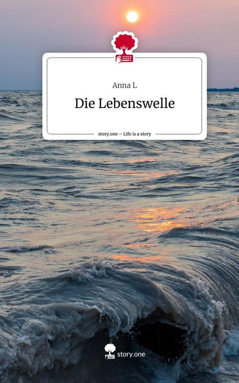 Anna L: Die Lebenswelle. Life is a Story - story.one, Buch