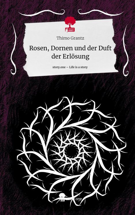 Thimo Grantz: Rosen, Dornen und der Duft der Erlösung. Life is a Story - story.one, Buch