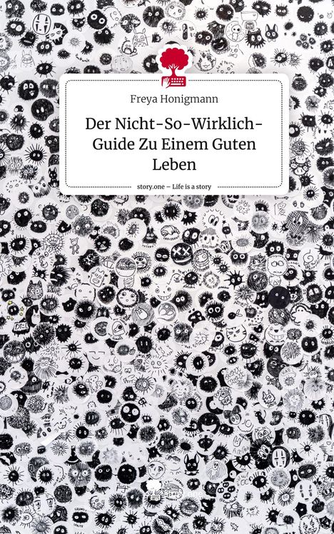 Freya Honigmann: Der Nicht-So-Wirklich-Guide Zu Einem Guten Leben. Life is a Story - story.one, Buch