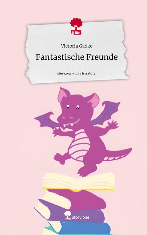 Victoria Gädke: Fantastische Freunde. Life is a Story - story.one, Buch