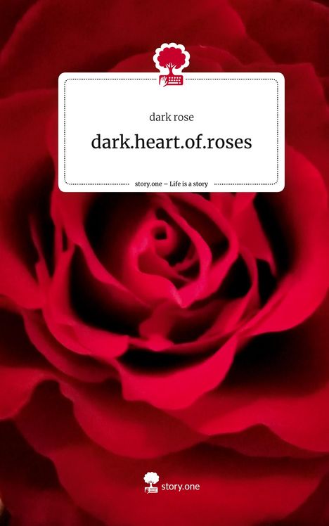 Dark Rose: dark.heart.of.roses. Life is a Story - story.one, Buch