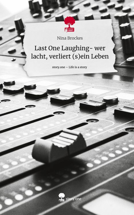 Nina Brockes: Last One Laughing- wer lacht, verliert (s)ein Leben. Life is a Story - story.one, Buch