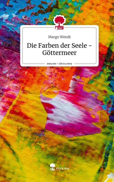 Margo Wendt: Die Farben der Seele - Göttermeer. Life is a Story - story.one, Buch
